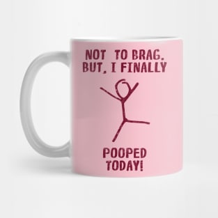 Poop Humor Saying For Men Women Kids - Not To Brag But I Finally Pooped Today! Mug